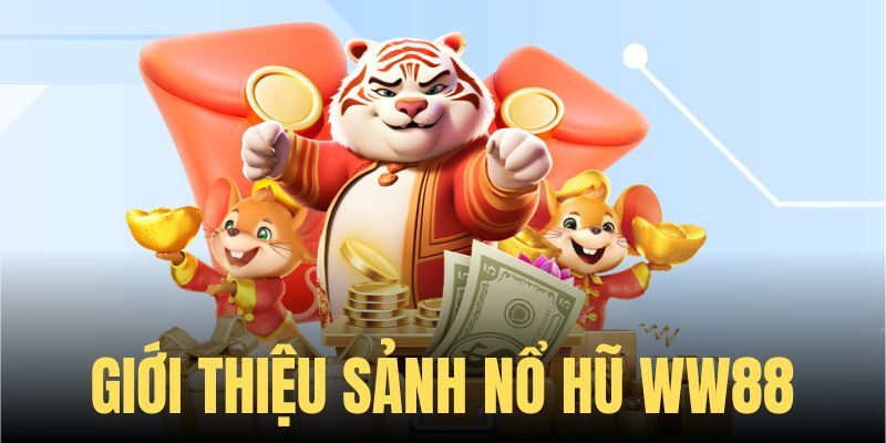Giới thiệu chung về sảnh nổ hũ WW88