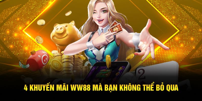 4 khuyến mãi WW88 mà bạn không thể bỏ qua